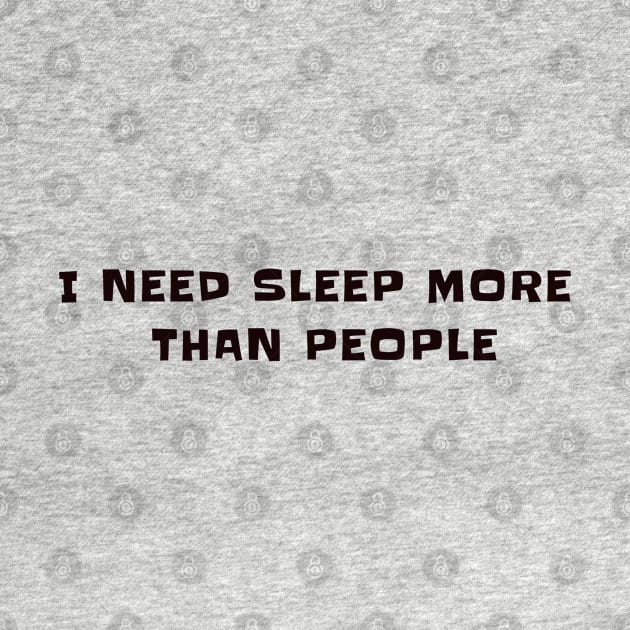 I need sleep, more than people by CanvasCraft